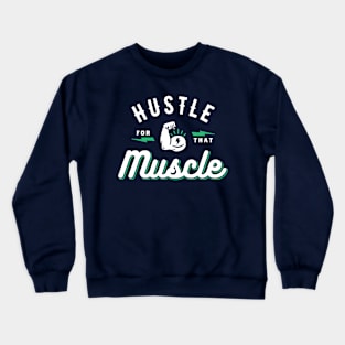 Hustle For That Muscle Crewneck Sweatshirt